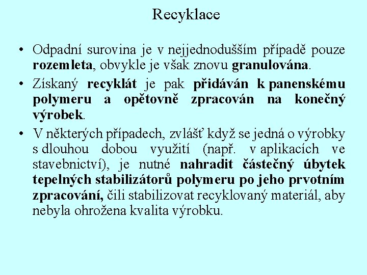 Recyklace • Odpadní surovina je v nejjednodušším případě pouze rozemleta, obvykle je však znovu