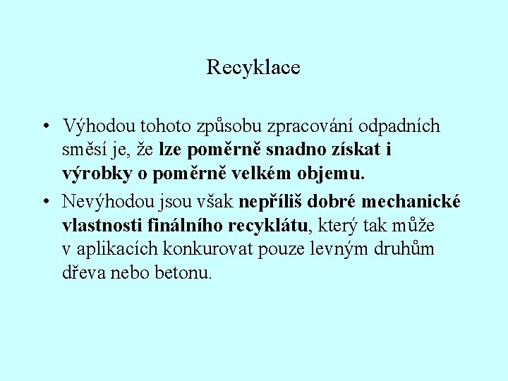 Recyklace • Výhodou tohoto způsobu zpracování odpadních směsí je, že lze poměrně snadno získat