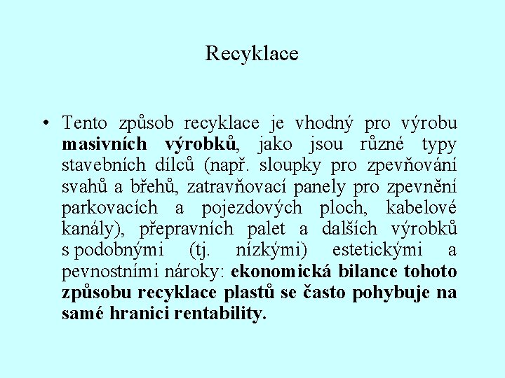 Recyklace • Tento způsob recyklace je vhodný pro výrobu masivních výrobků, jako jsou různé