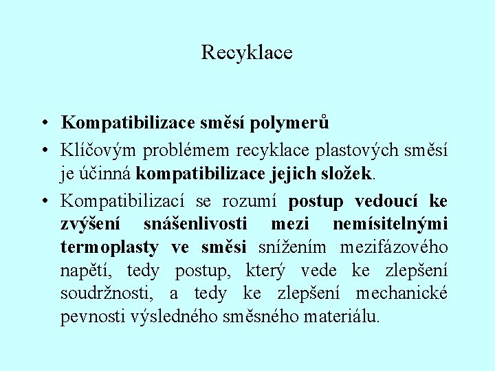 Recyklace • Kompatibilizace směsí polymerů • Klíčovým problémem recyklace plastových směsí je účinná kompatibilizace