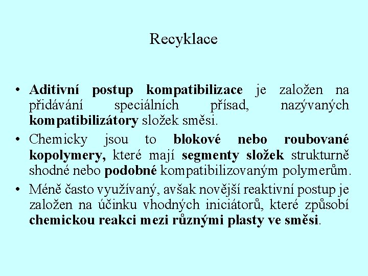 Recyklace • Aditivní postup kompatibilizace je založen na přidávání speciálních přísad, nazývaných kompatibilizátory složek