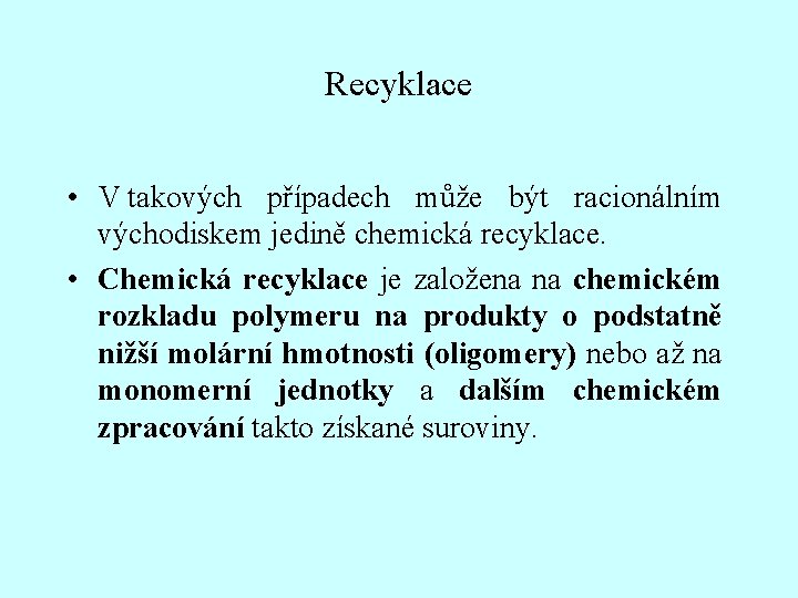 Recyklace • V takových případech může být racionálním východiskem jedině chemická recyklace. • Chemická