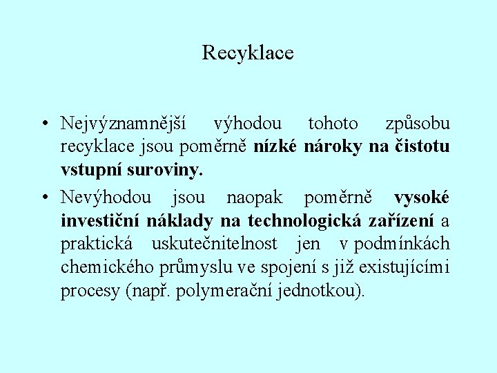 Recyklace • Nejvýznamnější výhodou tohoto způsobu recyklace jsou poměrně nízké nároky na čistotu vstupní