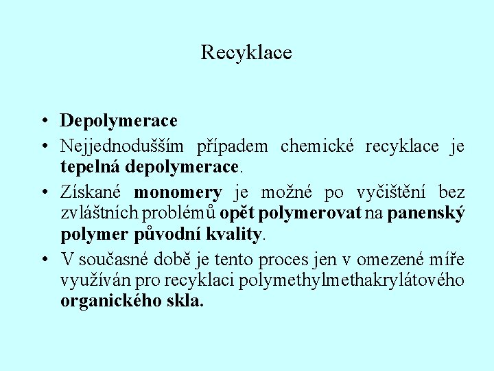 Recyklace • Depolymerace • Nejjednodušším případem chemické recyklace je tepelná depolymerace. • Získané monomery