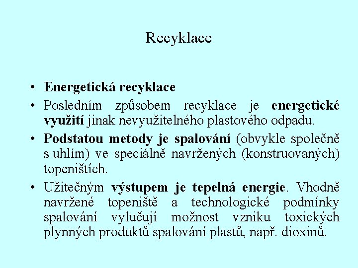 Recyklace • Energetická recyklace • Posledním způsobem recyklace je energetické využití jinak nevyužitelného plastového