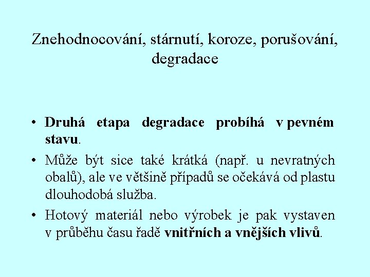 Znehodnocování, stárnutí, koroze, porušování, degradace • Druhá etapa degradace probíhá v pevném stavu. •