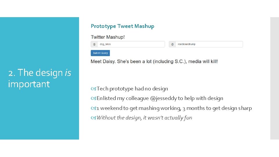 Prototype Tweet Mashup 2. The design is important Tech prototype had no design Enlisted