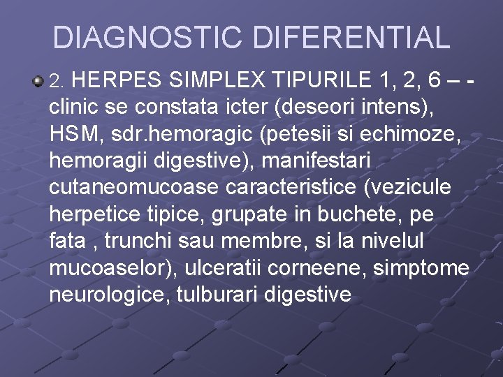 DIAGNOSTIC DIFERENTIAL 2. HERPES SIMPLEX TIPURILE 1, 2, 6 – - clinic se constata