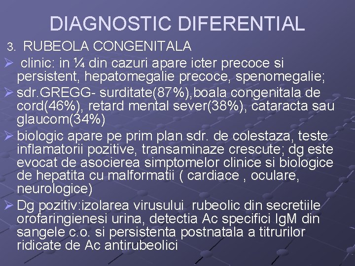 DIAGNOSTIC DIFERENTIAL 3. RUBEOLA CONGENITALA Ø clinic: in ¼ din cazuri apare icter precoce