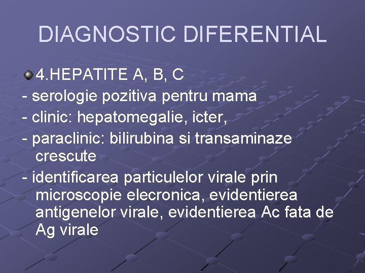 DIAGNOSTIC DIFERENTIAL 4. HEPATITE A, B, C - serologie pozitiva pentru mama - clinic: