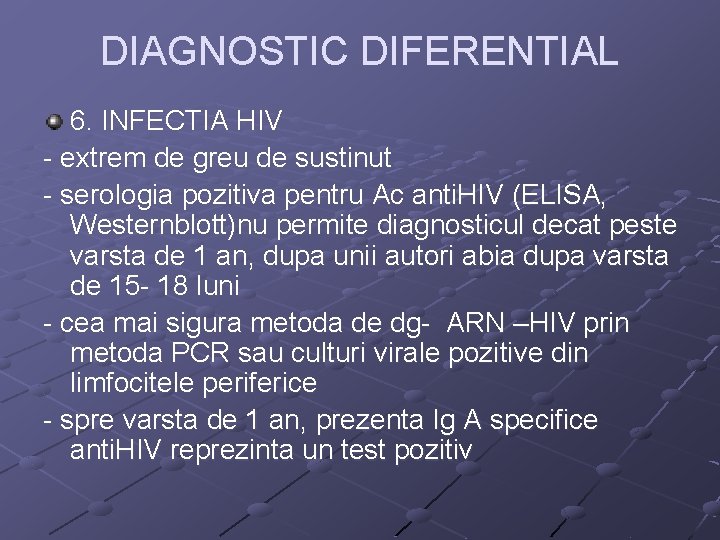 DIAGNOSTIC DIFERENTIAL 6. INFECTIA HIV - extrem de greu de sustinut - serologia pozitiva