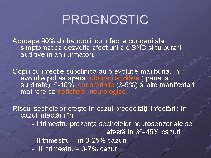 PROGNOSTIC Aproape 90% dintre copiii cu infectie congenitala simptomatica dezvolta afectiuni ale SNC si