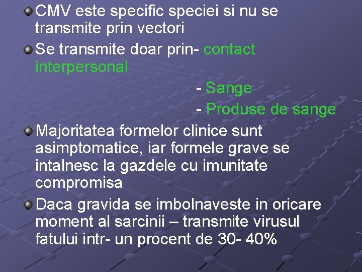 CMV este specific speciei si nu se transmite prin vectori Se transmite doar prin-