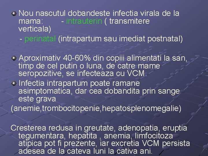 Nou nascutul dobandeste infectia virala de la mama: - intrauterin ( transmitere verticala) -