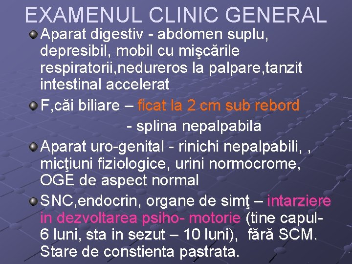 EXAMENUL CLINIC GENERAL Aparat digestiv - abdomen suplu, depresibil, mobil cu mişcările respiratorii, nedureros