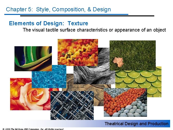 Chapter 5: Style, Composition, & Design Elements of Design: Texture The visual tactile surface