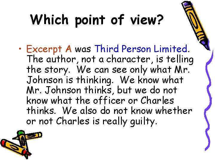 Which point of view? • Excerpt A was Third Person Limited. The author, not