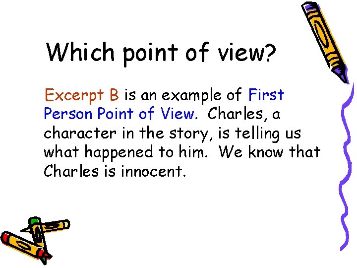 Which point of view? Excerpt B is an example of First Person Point of