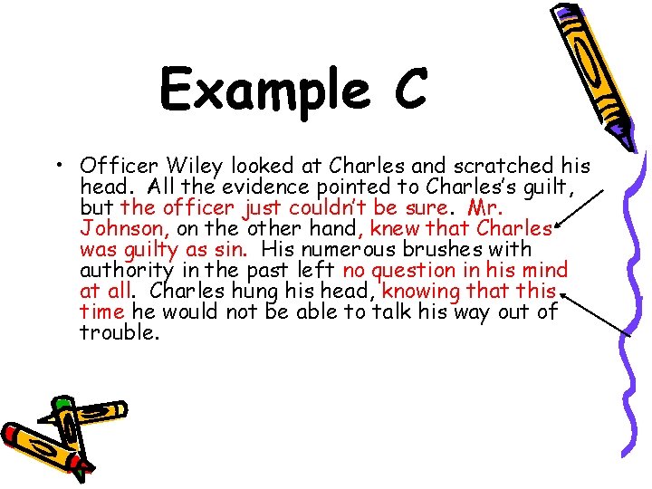 Example C • Officer Wiley looked at Charles and scratched his head. All the