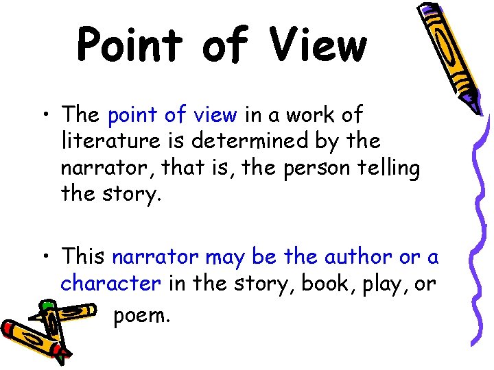 Point of View • The point of view in a work of literature is