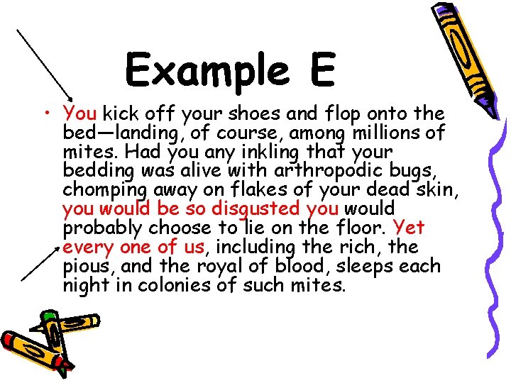 Example E • You kick off your shoes and flop onto the bed—landing, of