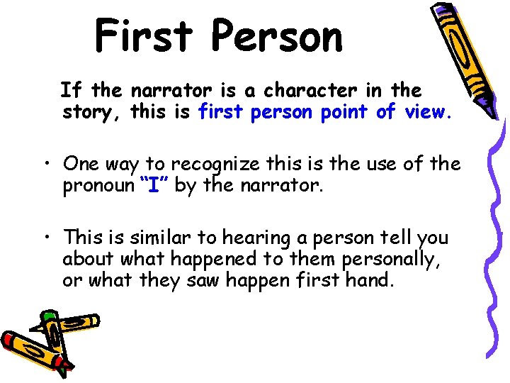 First Person If the narrator is a character in the story, this is first