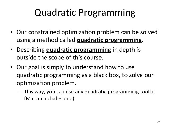 Quadratic Programming • Our constrained optimization problem can be solved using a method called