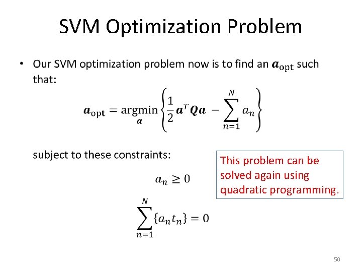 SVM Optimization Problem • This problem can be solved again using quadratic programming. 50