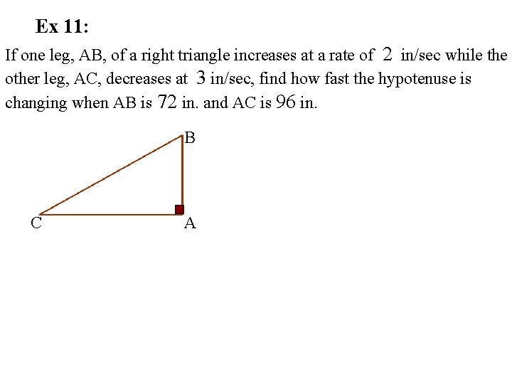 Ex 11: If one leg, AB, of a right triangle increases at a rate