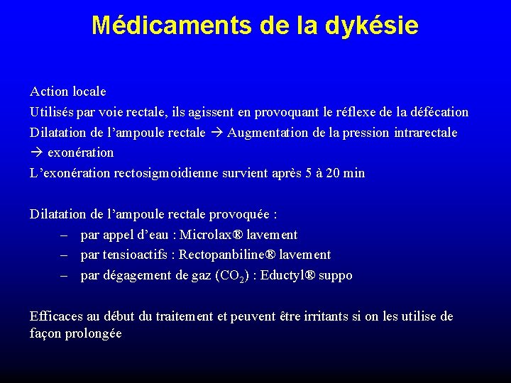 Médicaments de la dykésie Action locale Utilisés par voie rectale, ils agissent en provoquant Médicaments de la dykésie Action locale Utilisés par voie rectale, ils agissent en provoquant