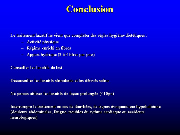 Conclusion Le traitement laxatif ne vient que compléter des règles hygiéno-diététiques : – Activité Conclusion Le traitement laxatif ne vient que compléter des règles hygiéno-diététiques : – Activité