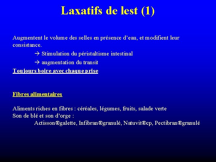 Laxatifs de lest (1) Augmentent le volume des selles en présence d’eau, et modifient Laxatifs de lest (1) Augmentent le volume des selles en présence d’eau, et modifient