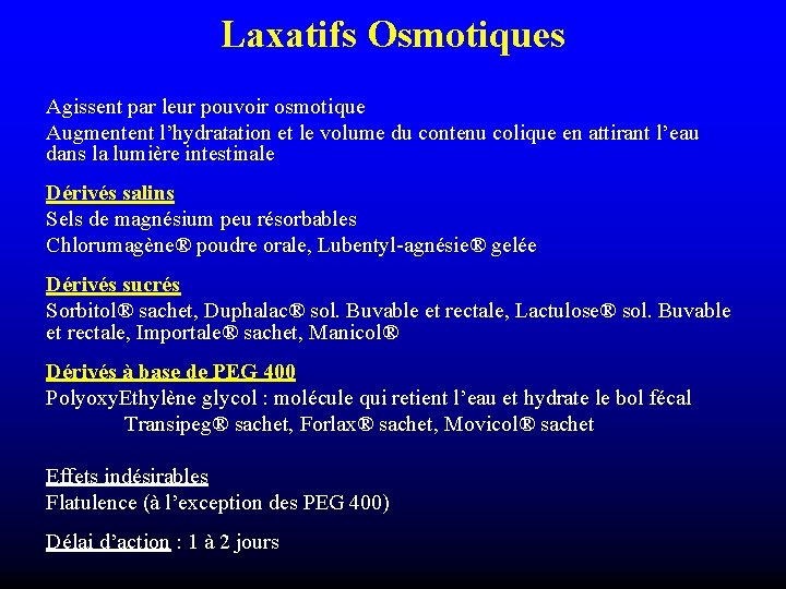 Laxatifs Osmotiques Agissent par leur pouvoir osmotique Augmentent l’hydratation et le volume du contenu Laxatifs Osmotiques Agissent par leur pouvoir osmotique Augmentent l’hydratation et le volume du contenu