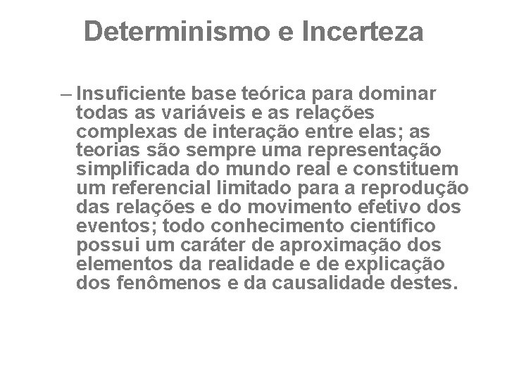 Determinismo e Incerteza – Insuficiente base teórica para dominar todas as variáveis e as