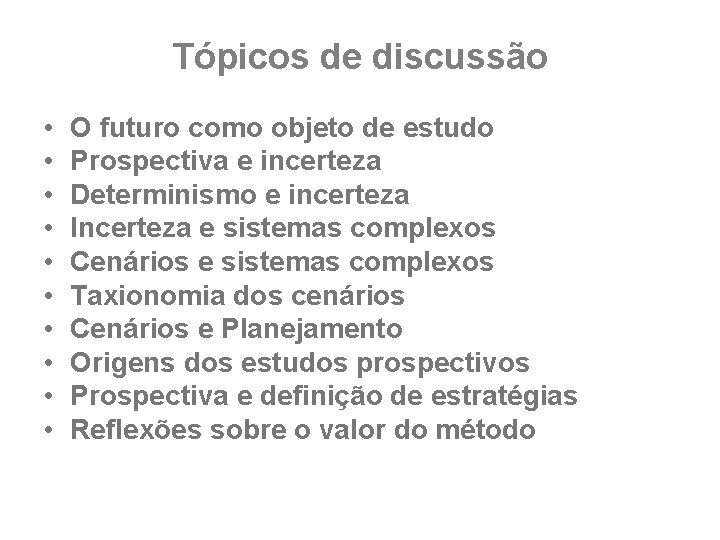 Tópicos de discussão • • • O futuro como objeto de estudo Prospectiva e