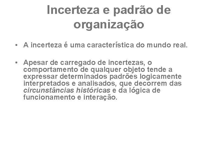 Incerteza e padrão de organização • A incerteza é uma característica do mundo real.