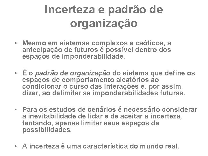 Incerteza e padrão de organização • Mesmo em sistemas complexos e caóticos, a antecipação