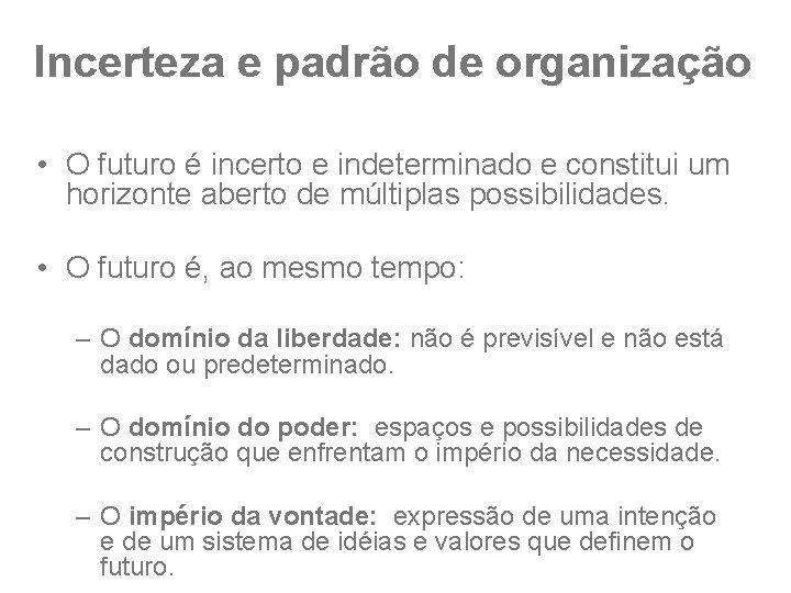 Incerteza e padrão de organização • O futuro é incerto e indeterminado e constitui