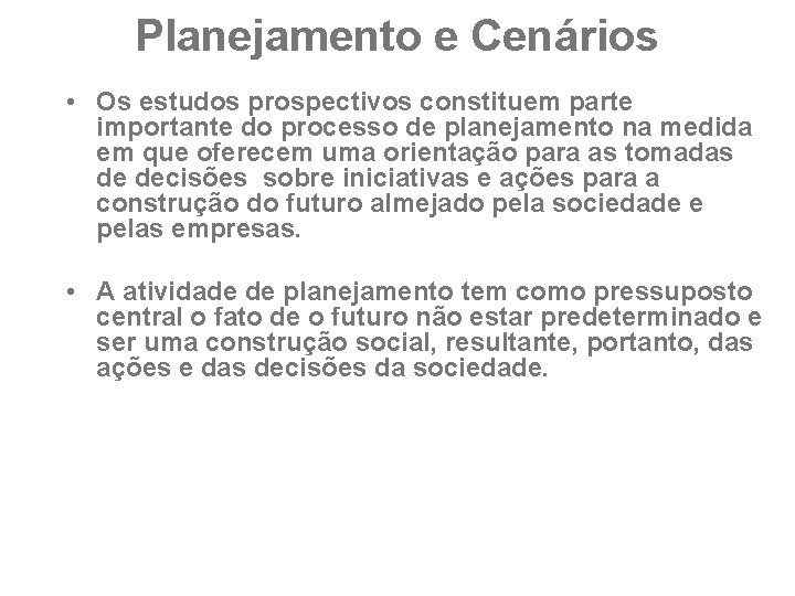 Planejamento e Cenários • Os estudos prospectivos constituem parte importante do processo de planejamento