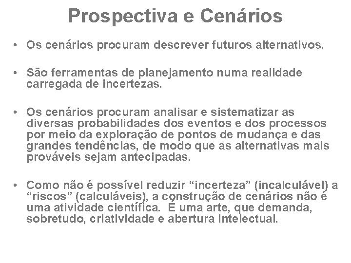 Prospectiva e Cenários • Os cenários procuram descrever futuros alternativos. • São ferramentas de