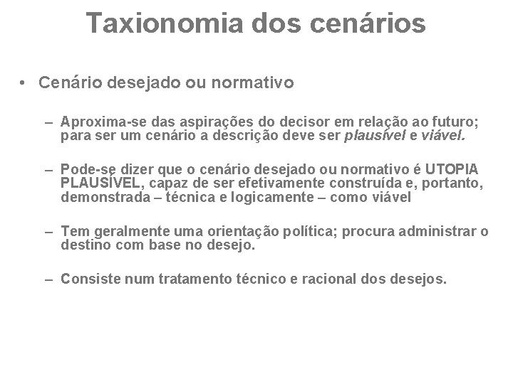 Taxionomia dos cenários • Cenário desejado ou normativo – Aproxima-se das aspirações do decisor