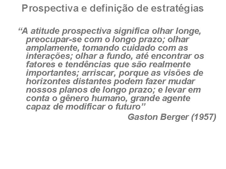 Prospectiva e definição de estratégias “A atitude prospectiva significa olhar longe, preocupar-se com o