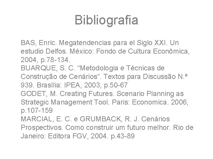 Bibliografia BAS, Enric. Megatendencias para el Siglo XXI. Un estudio Delfos. México: Fondo de
