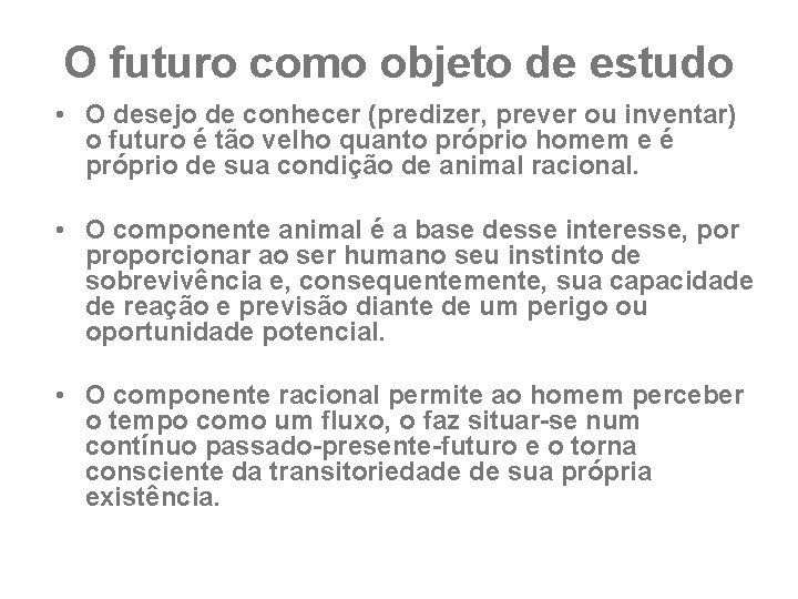 O futuro como objeto de estudo • O desejo de conhecer (predizer, prever ou