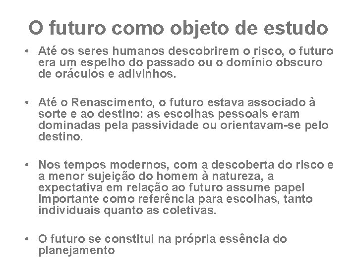 O futuro como objeto de estudo • Até os seres humanos descobrirem o risco,