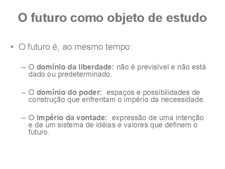 O futuro como objeto de estudo • O futuro é, ao mesmo tempo: –