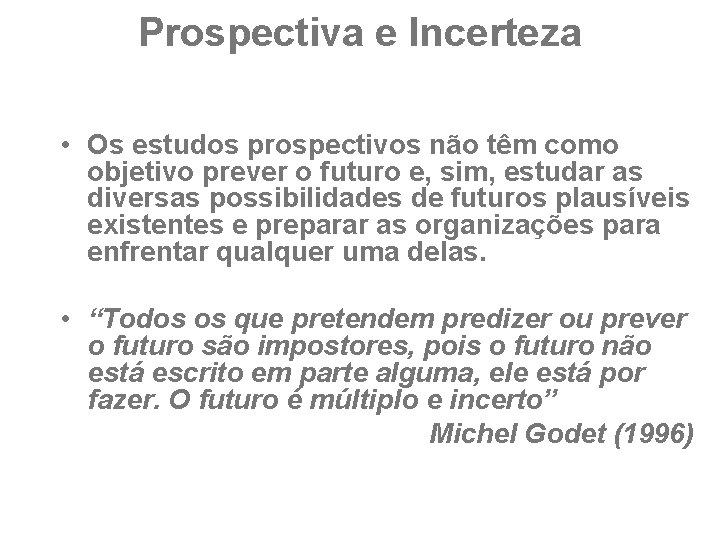 Prospectiva e Incerteza • Os estudos prospectivos não têm como objetivo prever o futuro