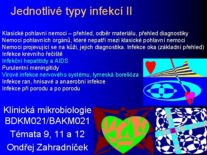 Jednotlivé typy infekcí II Klasické pohlavní nemoci – přehled, odběr materiálu, přehled diagnostiky Nemoci