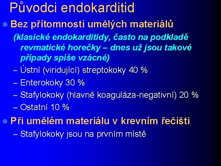 Původci endokarditid l Bez přítomnosti umělých materiálů (klasické endokarditidy, často na podkladě revmatické horečky