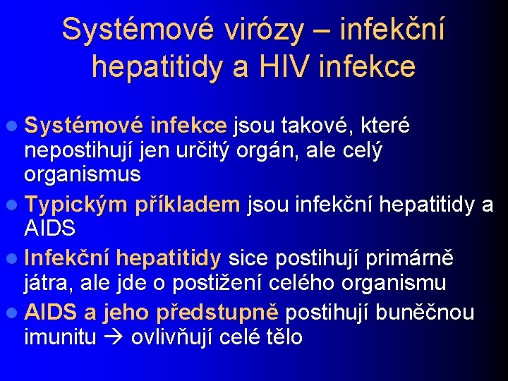 Systémové virózy – infekční hepatitidy a HIV infekce l Systémové infekce jsou takové, které